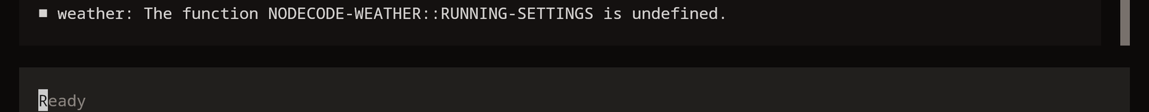 /weather Lisbon fails: The function NODECODE-WEATHER::RUNNING-SETTINGS is undefined.